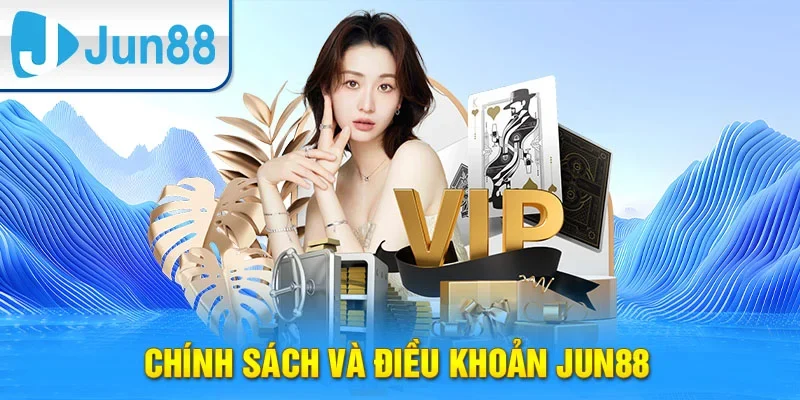 Điều khoản & chính sách cần biết khi chơi tại Jun88